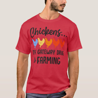Farmer Chickens The Gateway Drug To Farming  T-Shirt