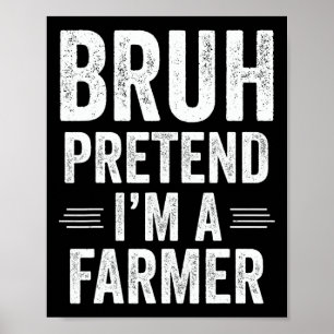 Farmer Costume Halloween Bruh Pretend I'm A Farmer Poster