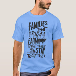 Farmer Cow Cattle Families That Farm Together Stay T-Shirt