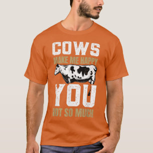 Farmer Cow Cows Make Me Happy You Not So Much T-Shirt