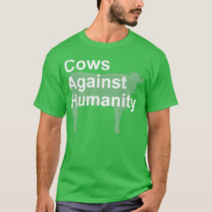 Farmer Dairy Cow Against Humanity for Men Women K T-Shirt