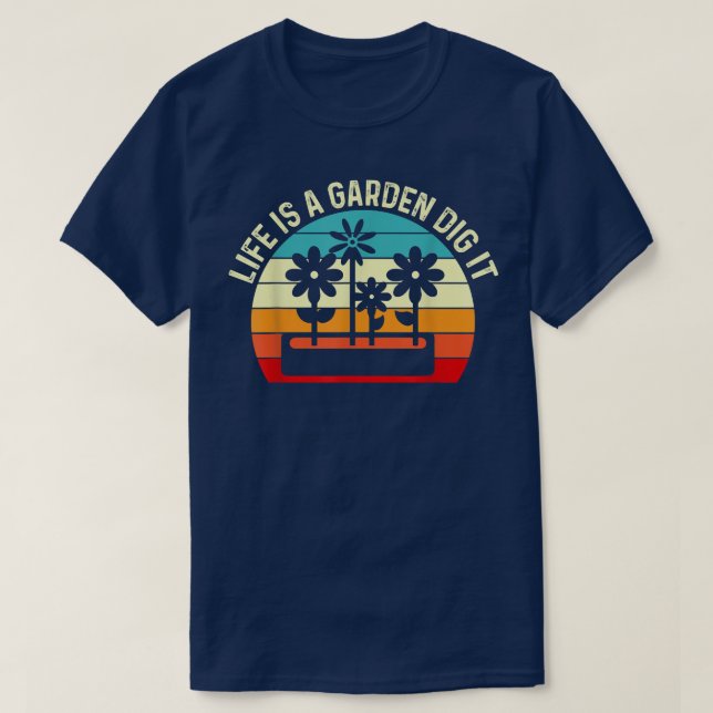 Farmer Farming Gardening Gardener Life Is A Garden T-Shirt (Design Front)