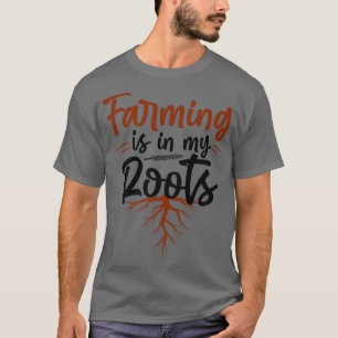 Farmer Farming Is In My Roots   T-Shirt