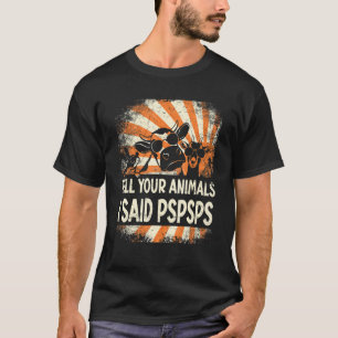 Farmer Farming tell your animals i said pspsps T-Shirt