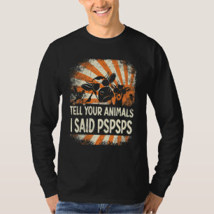 Farmer Farming tell your animals i said pspsps T-Shirt