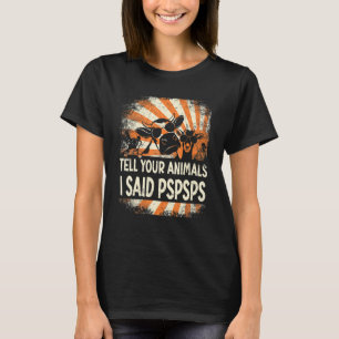 Farmer Farming tell your animals i said pspsps T-Shirt