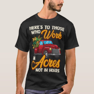 Farmer Farming Work In Acres Agriculture T-Shirt