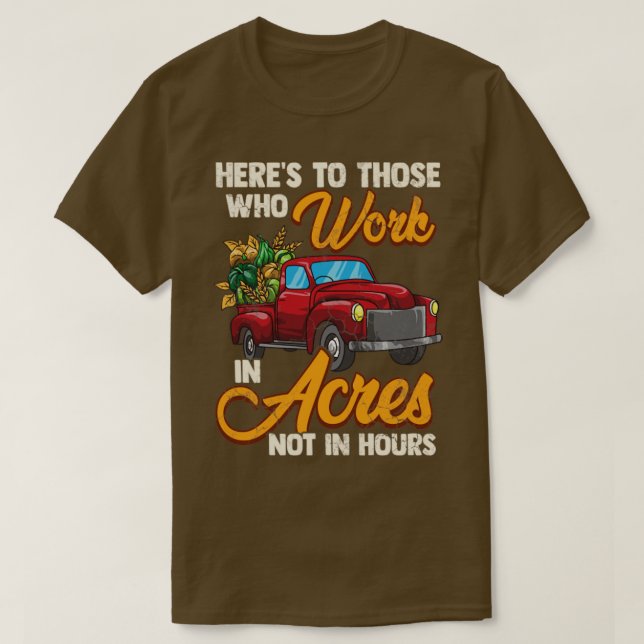 Farmer Farming Work In Acres Agriculture T-Shirt (Design Front)