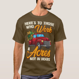Farmer Farming Work In Acres Agriculture T-Shirt