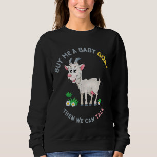 Farmer Goat Buy Me A Baby Goat Then We Can Talk Sweatshirt