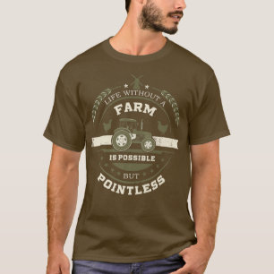Farmer, Grain, Life without a farm is possible but T-Shirt