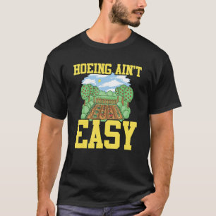 Farmer Hoeing Ain't Easy  Gardening Plants Gardene T-Shirt