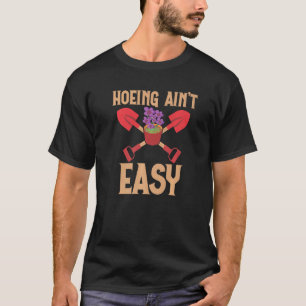 Farmer Hoeing Ain't Easy  Gardening Plants Gardene T-Shirt
