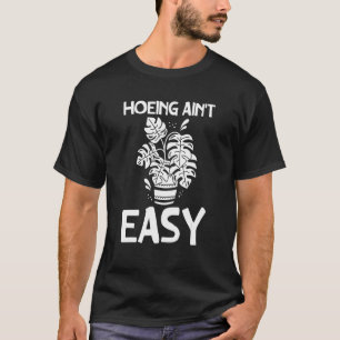 Farmer Hoeing Ain't Easy  Gardening Plants Gardene T-Shirt