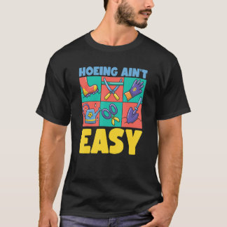 Farmer Hoeing Ain't Easy Gardening Plants Gardene T-Shirt