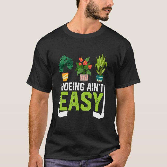 Farmer Hoeing Ain't Easy Vegetable Plants Gardenin T-Shirt (Front)