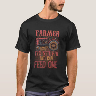 Farmer I Can'T Fix Stupid Funny Farmers Farming Tr T-Shirt