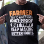 Farmer I Try To Make Things Funny Sayings Farming  T-Shirt<br><div class="desc">Funny Farmer Sayings "Farmer I Try To Make Things Idiot Proof But They Keep Making Better Idiots". Grab this Funny Farmer design as a funny gifts for an awesome mum,  dad or friend.</div>