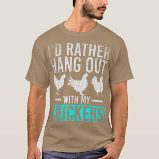 Farmer Id Rather Hang Out With My Chickens Funny C T-Shirt