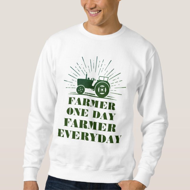 Farmer One Day, Farmer Everyday Sweatshirt (Front)