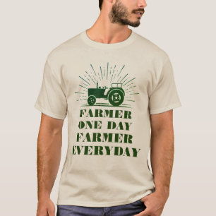 Farmer One Day, Farmer Everyday T-Shirt