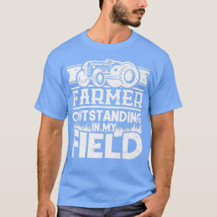 Farmer Outstanding In My Field Tractor  T-Shirt