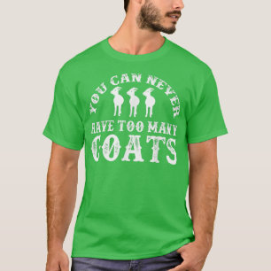 Farmer Quotes Goat Apparel You Can Never Have Too T-Shirt