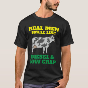 Farmer Real Men Smell Like Diesel and Cow Crap T-Shirt