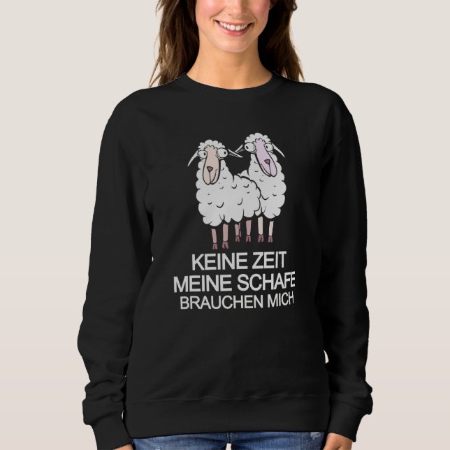 Farmer Sheep Bauer Keine Zeit Meine Schafe Brauche Sweatshirt (Front)