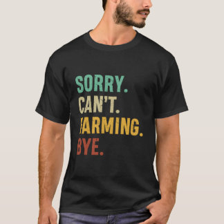 Farmer Sorry Can'T Farming Bye T-Shirt