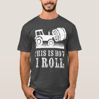 Farmer Tractor This Is How I Roll Farm Hay Bale  T-Shirt
