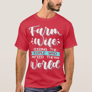 Farmer Wife Design For Country Women Feeding The T-Shirt