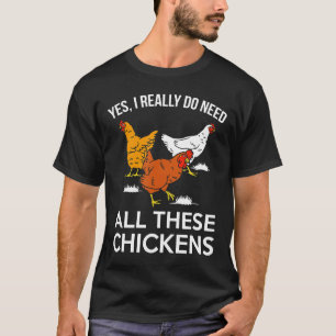 Farmer Yes I Really Do Need All These Chickens T-Shirt