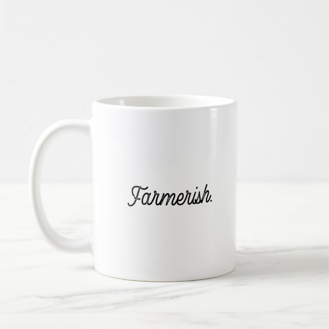 Farmerish Funny Sarcastic Script Minimalist Saying Coffee Mug (Left)