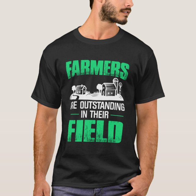 Farmers Are Outstanding In Their Field T-Shirt (Front)