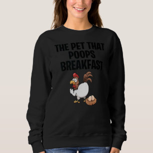 Farmers Chickens The Pet That Poops Breakfast 3 Sweatshirt
