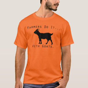 Farmers do it... with goats. T-Shirt