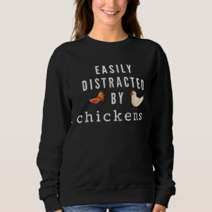 Farmers Easily Distracted by Chickens Chicken Sweatshirt
