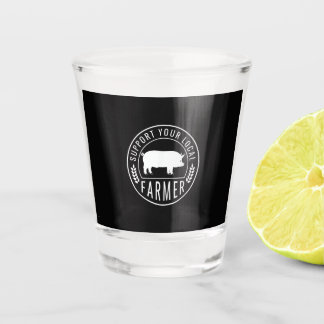 Farmers Market Support Your Local Pig Farmer Ranch Shot Glass