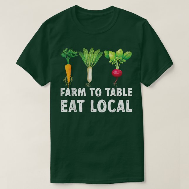 Farmers Ts Farm To Table Eat Local Farmers Market  T-Shirt (Design Front)