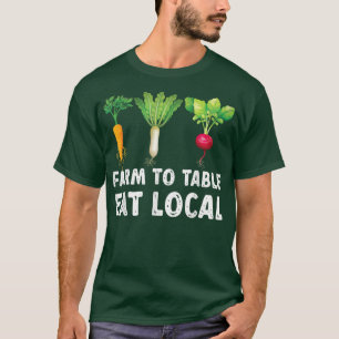 Farmers Ts Farm To Table Eat Local Farmers Market  T-Shirt