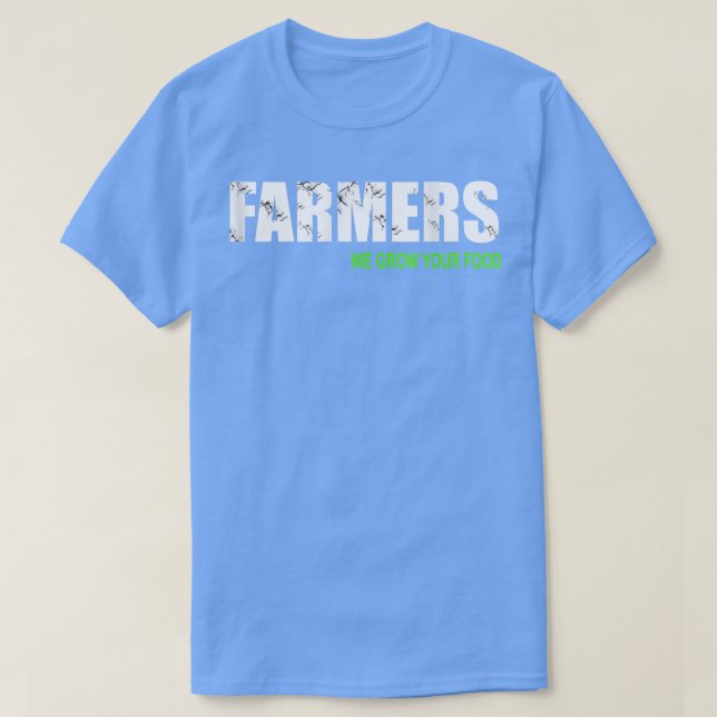 Farmers we grow your food  T-Shirt (Design Front)