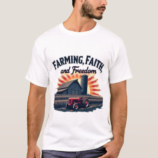Farming, Faith, and Freedom T-Shirt