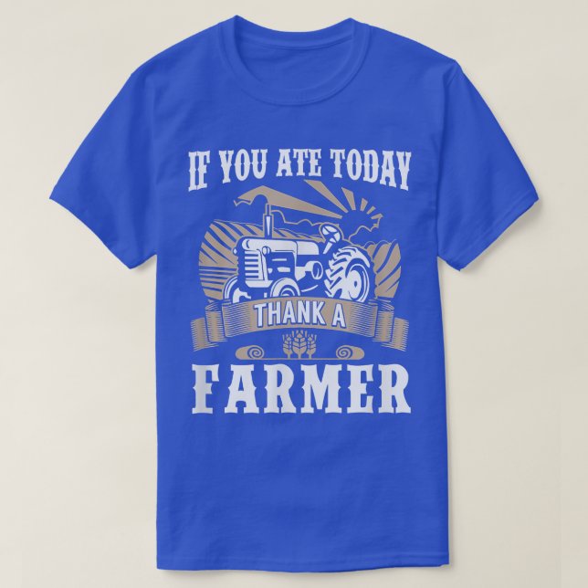 Farming food  If You Ate Today Thank Farmer Organi T-Shirt (Design Front)