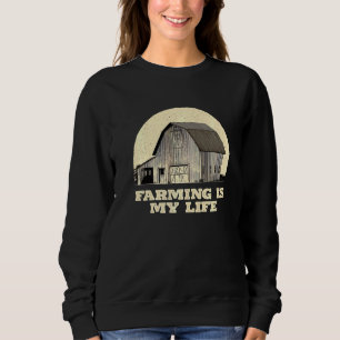 Farming Is My Life Farmer Family Rancher Relatives Sweatshirt