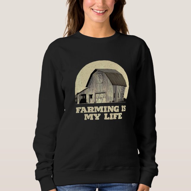 Farming Is My Life Farmer Family Rancher Relatives Sweatshirt (Front)