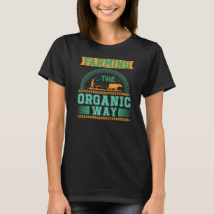 Farming the organic way Patriotic Local Farmer Far T-Shirt