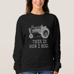 Farming This Is How I Roll Tractor Farmer Sweatshirt