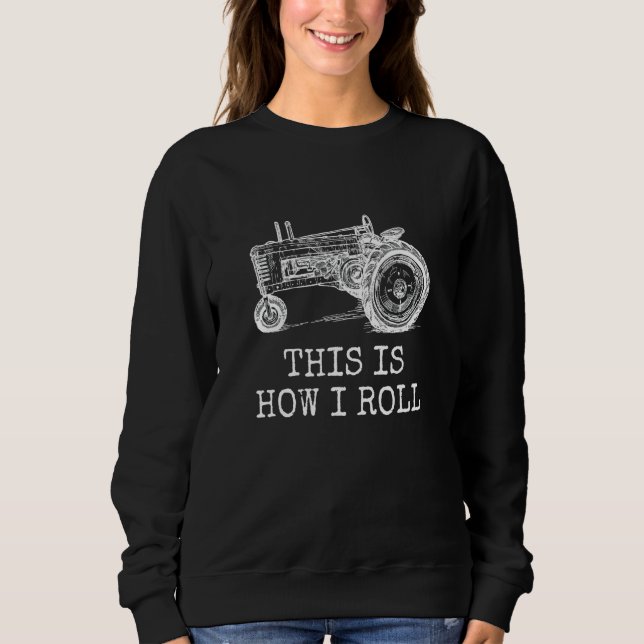 Farming This Is How I Roll Tractor Farmer Sweatshirt (Front)
