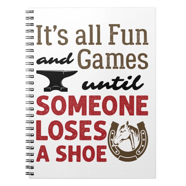 Farrier Fun and Games Until Someone Loses a Shoe Notebook (Front)